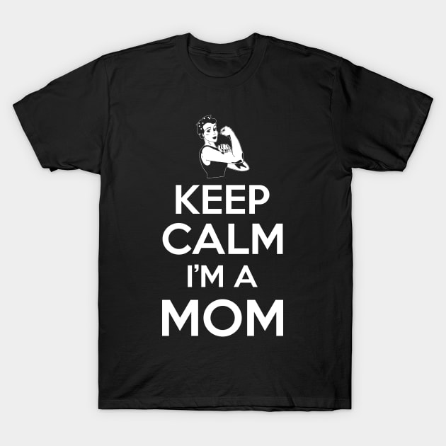 I Can't Keep Calm I'm A Mom T-Shirt T-Shirt by jhay_41